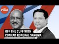 Off The Cuff with Conrad Kongkal Sangma, Chief Minister of Meghalaya