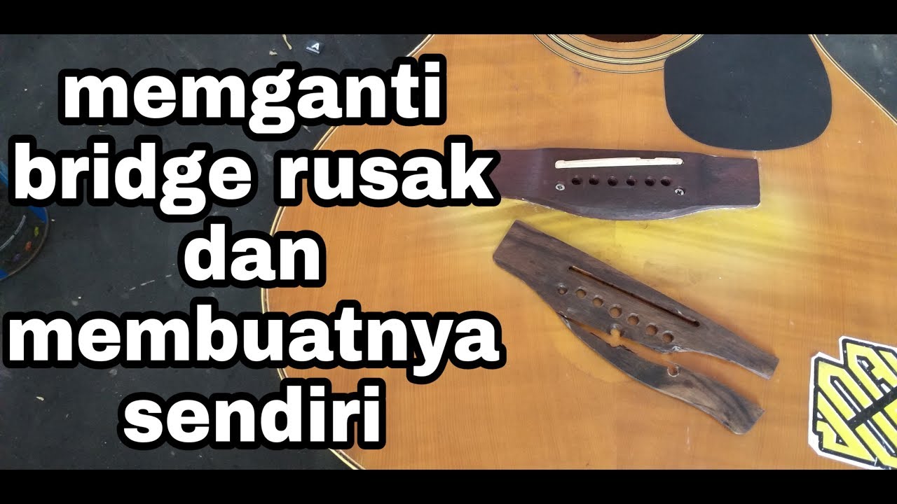 ganti bridge gitar acustik yg rusak dan membuat sendiri ...