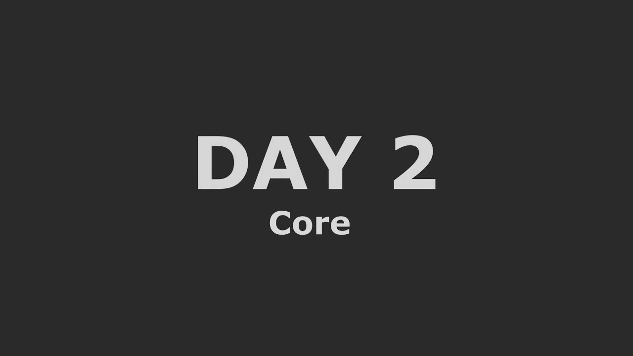 Day 2: Core