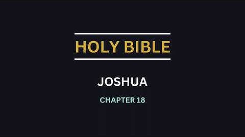 JOSHUA CHAPTER 18 - The tabernacle of the congregation is set up at Shiloh