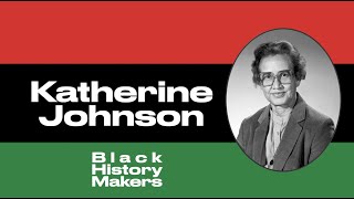 Black History Makers | Katherine Johnson