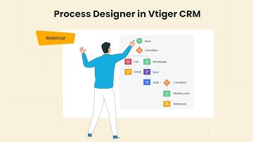 Webinar | Vtiger Process Designer