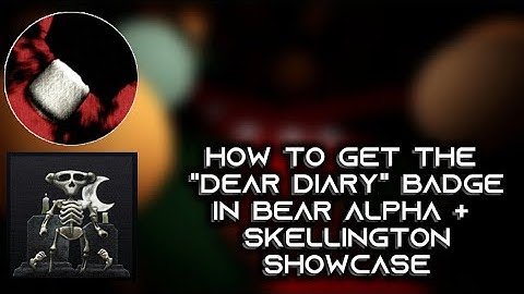 How To Get The "Dear Diary." Badge in BEAR (Alpha) + Skellington Showcase