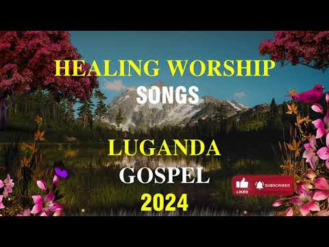 Luganda Healing Worship Nonstop   2024  praiseandworship
