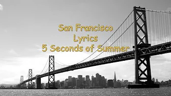 San Francisco- 5 Seconds of Summer Lyric Video San Francisco- 5 Seconds of Summer Lyric Video