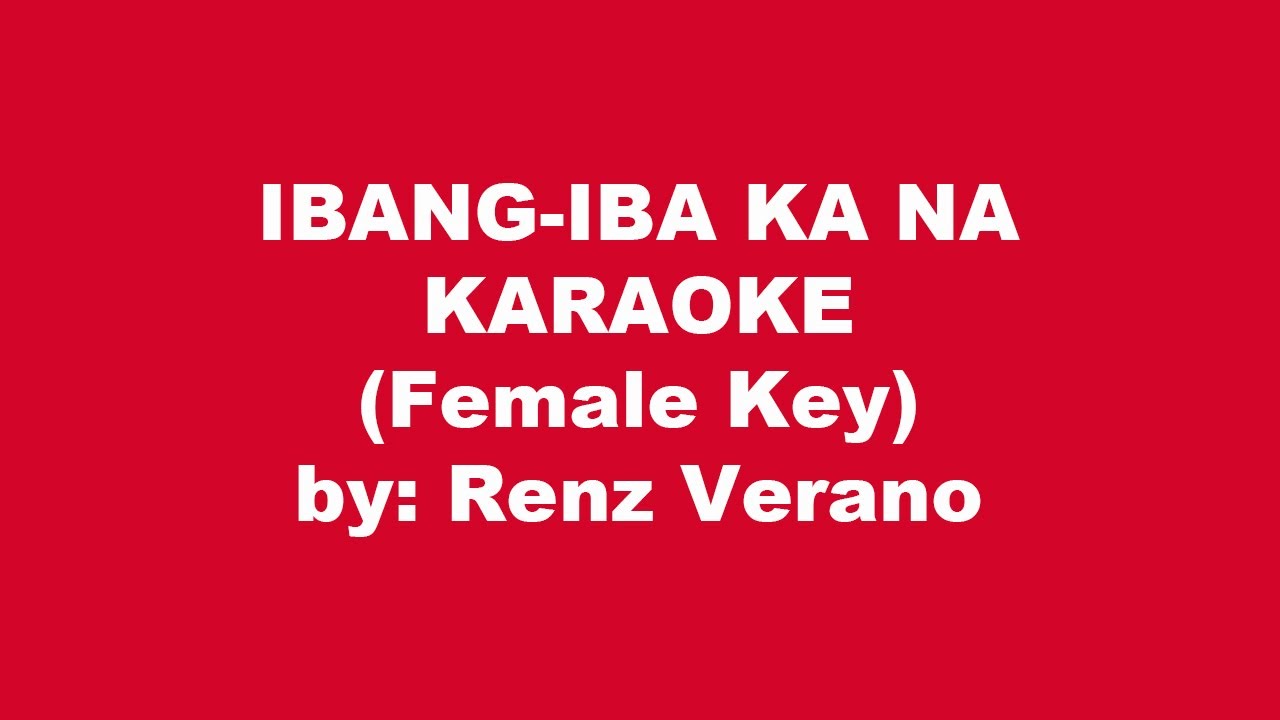 Renz Verano Ibang Iba Ka Na Karaoke Female Key