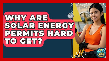 Why Are Solar Energy Permits Hard To Get? - Your Utilities Hub
