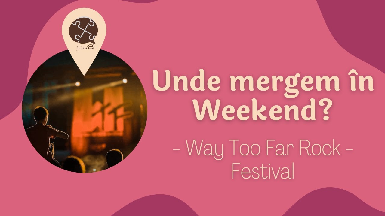 „Unde mergem în weekend?” - Way Too Far Rock Festival 2022