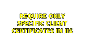 Require only specific client certificates in IIS
