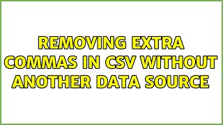 Removing extra commas in CSV without another data source (4 Solutions!!)