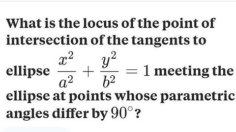 PROBLEM ON ELLIPSE AND TANGENTS on finding Locus of point of intersection of tangents of ellipse