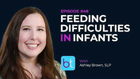 Feeding Difficulties in Infants w/ Ashley Brown, SLP | BackTable ENT Podcast Ep. 48