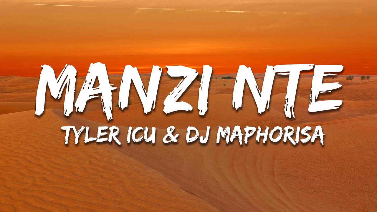 Tyler ICU & DJ Maphorisa - Manzi Nte (Lyrics) ft. Masterpiece YVK, Ceeka RSA, MJ