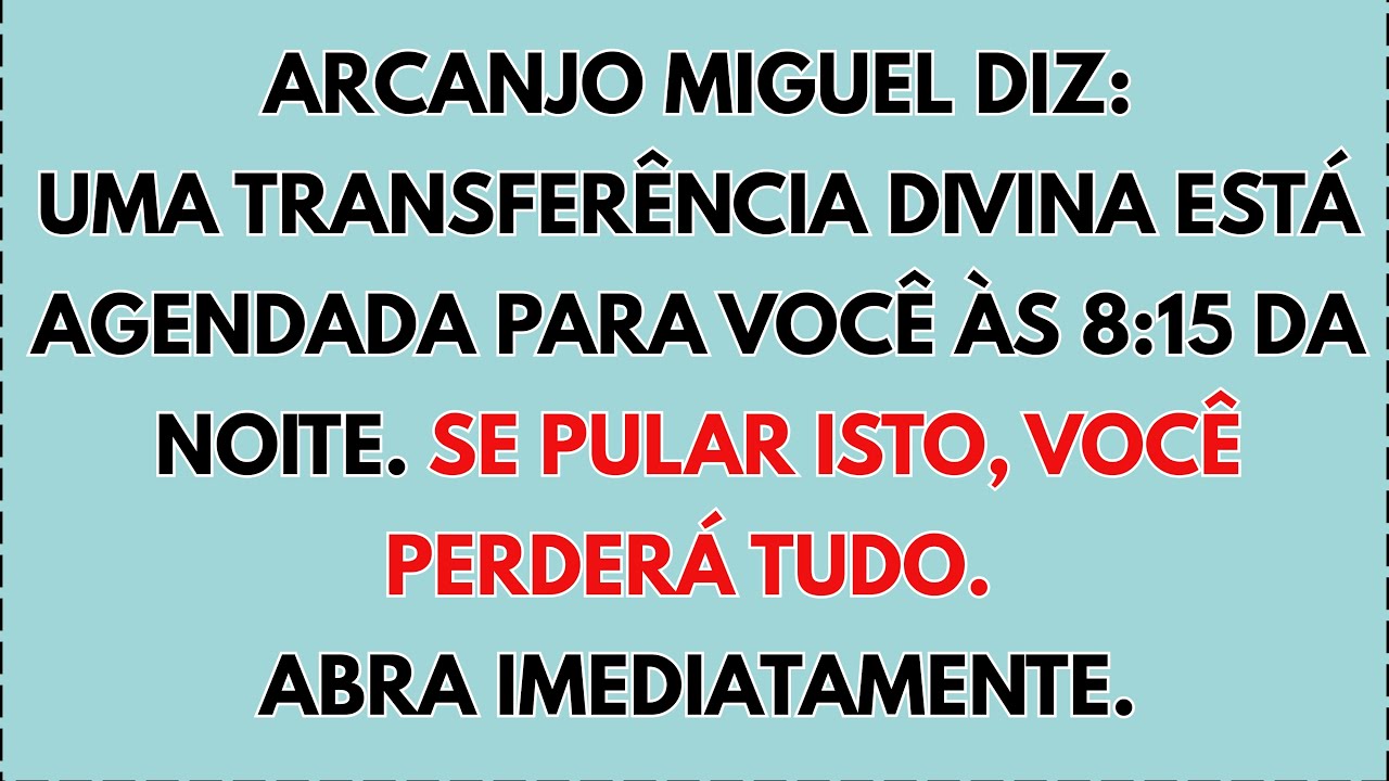 O ARCANJO MIGUEL DIZ: UMA TRANSFERÊNCIA DIVINA ESTÁ AGENDADA PARA VOCÊ ÀS 8:15 DA NOITE, MAS SE VOCÊ