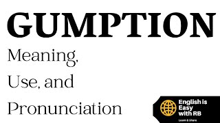 GUMPTION : MEANING, PRONUNCIATION, & USE || ADVANCED ENGLISH VOCABULARY