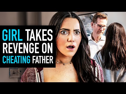 Girl Gets Revenge on Cheating Father