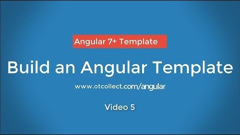 How to build a web app template Angular v7 video 5