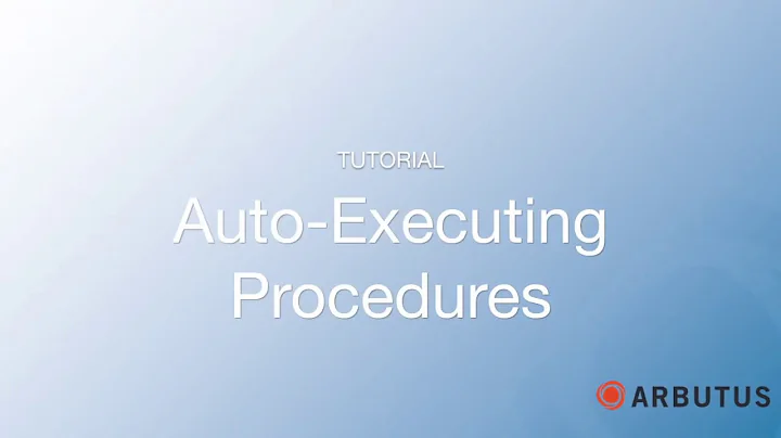 Arbutus Auto Executing Procedures