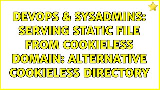 DevOps & SysAdmins: serving static file from cookieless domain: alternative cookieless directory