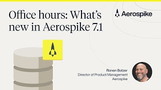 Office Hours: What’s new in Aerospike Database 7.1