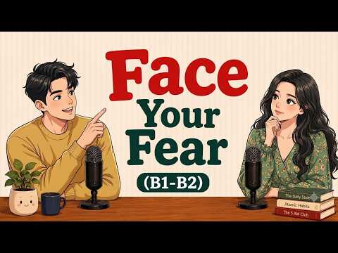 English Learning Podcast for Easy Conversation Learn to Face Your Fear Daily Life English