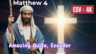 Matthew 4 ESV  Chapter by Chapter | The Temptation of Jesus | Amazing Quito, Ecuador