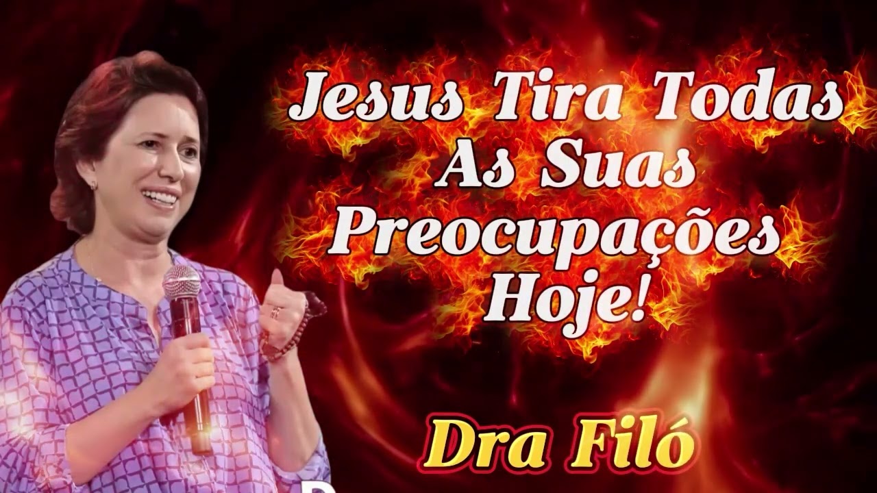 Jesus Tira Todas As Suas Preocupações Hoje!   Dra  Filó 2026