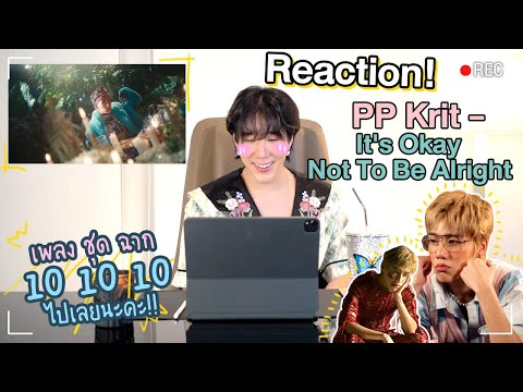 Reaction! Its Okay Not To be Alright - PP Krit  เพลง ชุด ฉาก เต็ม10 ไปเลย! (Eng Th Sub) 