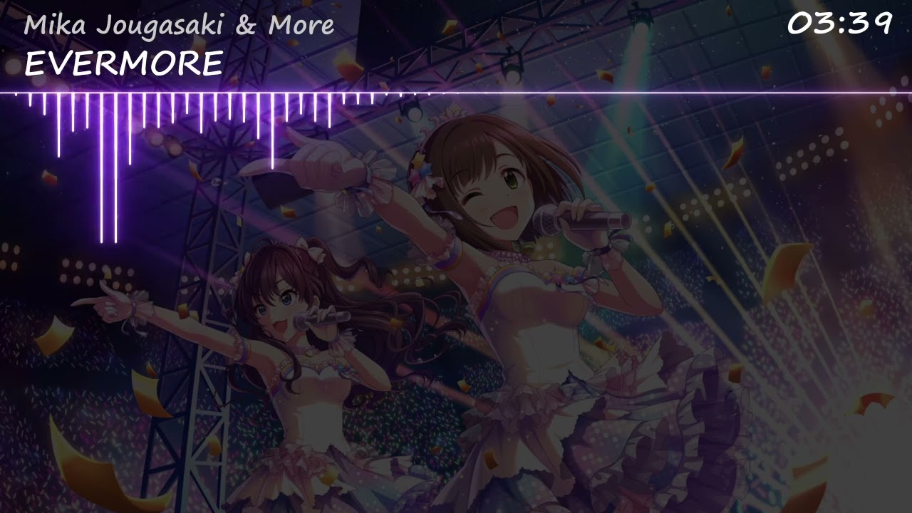 Mika Jougasaki & More |「EVERMORE」ー THE IDOLM@STER CINDERELLA GIRLS