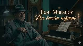Bir Ömrün Nəğməsi... İlqar Muradov Slowed - Lofi
