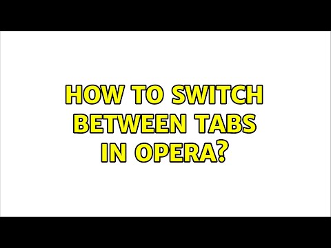 Video: How To Switch Tabs In Opera