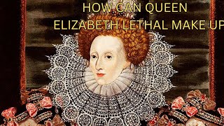 WOW AMAZING , ,What May Have Caused the Death of Elizabeth I , LETHAL MAKE UP  9