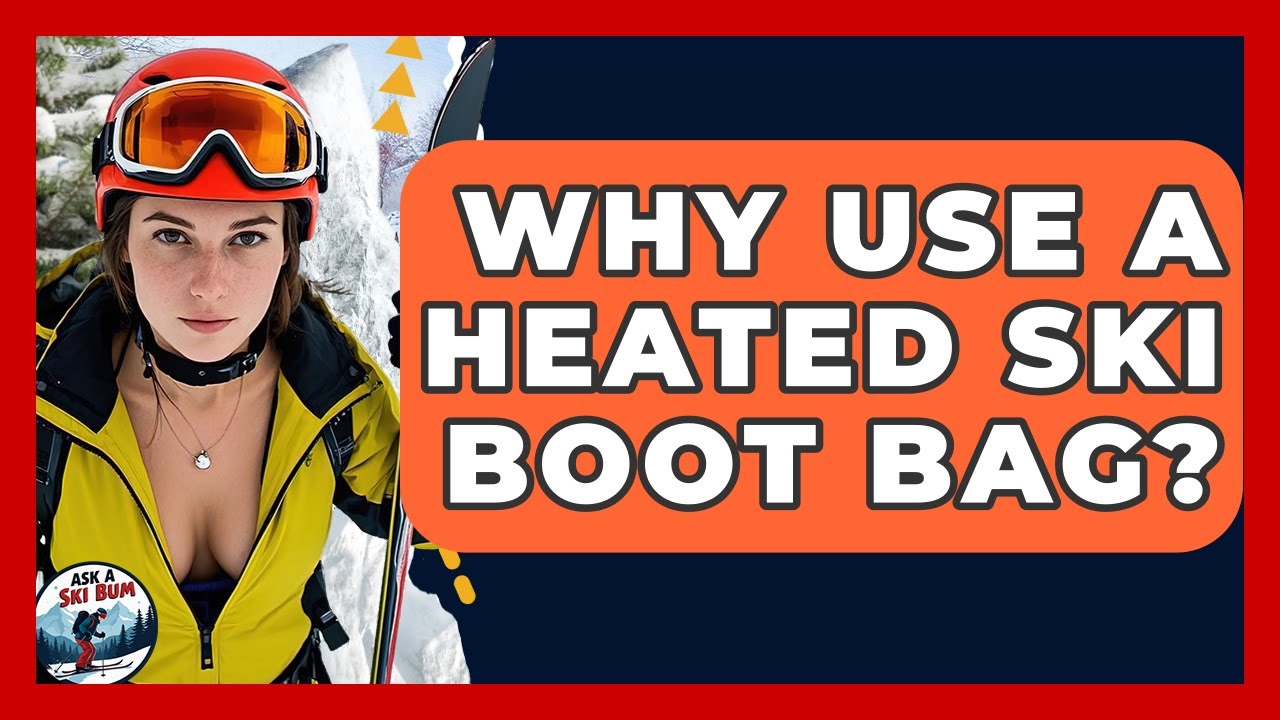 Why Use A Heated Ski Boot Bag? - Ask A Ski Bum
