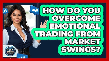 How Do You Overcome Emotional Trading From Market Swings? - Stock and Options Playbook