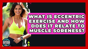 What Is Eccentric Exercise And How Does It Relate To Muscle Soreness? - Running Beyond Limits