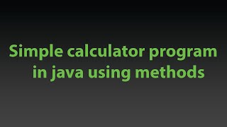 Creating a simple calculator program in java using methods.
