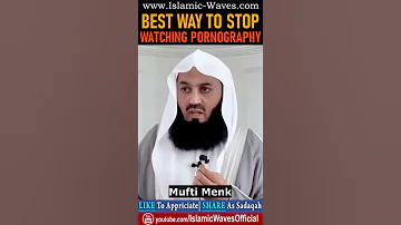 Best Way To Stop Watching Pornography By Mufti Menk