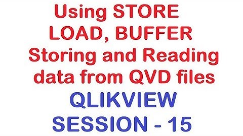 Using STORE, LOAD, BUFFER - Storing and Reading data from QVD files - QlikView Tutorial - Session 15