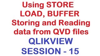 Using Store, Load, Buffer - Storing And Reading Data From Qvd Files - Qlikview Tutorial - Session 15