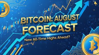Bitcoin August Forecast: New All-Time Highs Ahead?