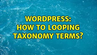 Wordpress: How to looping taxonomy terms