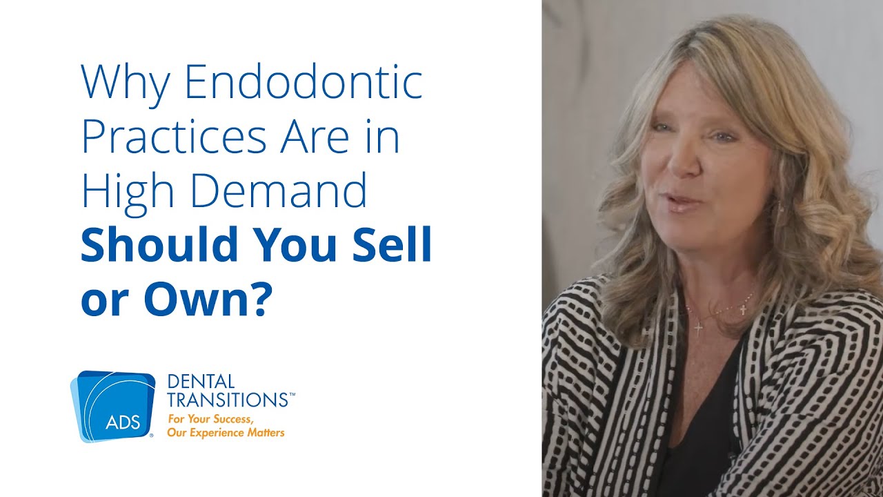 Why Endodontic Practices Are in High Demand — Should You Sell or Own?