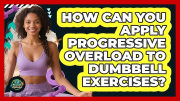 How Can You Apply Progressive Overload To Dumbbell Exercises? - High Energy Training Hub