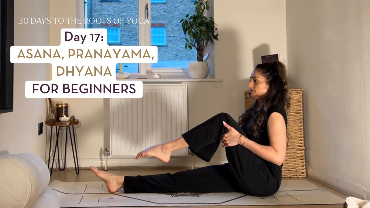 Day 17: Asana, Pranayama, Dhyana for Beginners | 30 Days to the Roots of Yoga