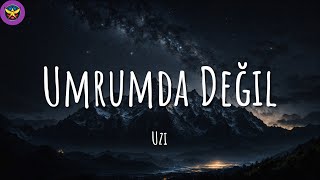 Uzi Umrumda Değil Sözlerilyrics