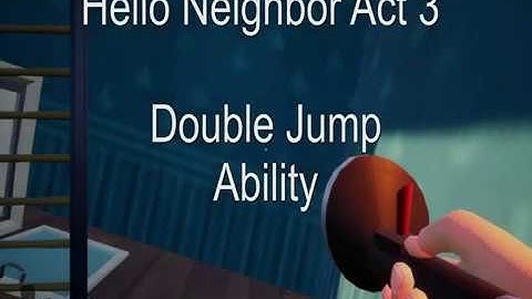 Hello Neighbor Act 3 Double Jump Ability