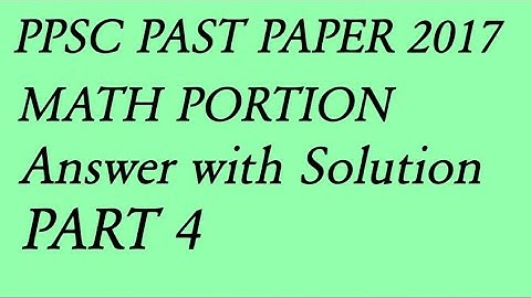 PPSC PAST PAPER 2017 PART 4|| MATH PORTION || Answer with solution||Empower Academy pak