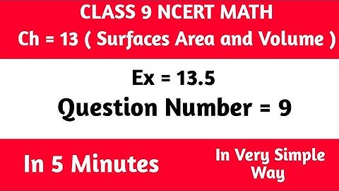 Class 9th Maths | Chapter 13 | Exercise 13.5 Q. 9 | Surface Area and Volume | NCERT ||