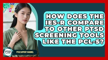 How Does The IES-R Compare To Other PTSD Screening Tools Like The PCL-5? - PTSD Support Channel