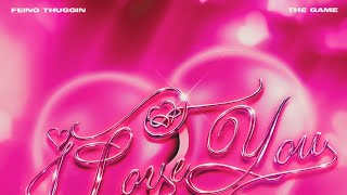 Feino Thuggin - I Love You Ft The Game Official-Audio